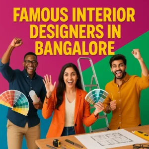Famous Interior Designers in Bangalore